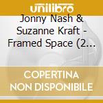 Jonny Nash & Suzanne Kraft - Framed Space (2 Cd) cd