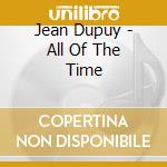 Jean Dupuy - All Of The Time cd