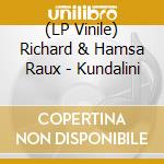 (LP Vinile) Richard & Hamsa Raux - Kundalini lp vinile di Richard & Hamsa Raux