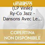 (LP Vinile) Ry-Co Jazz - Dansons Avec Le Ry-Co Jazz vinile