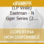 (LP Vinile) Eastman - N Gger Series (2 Lp) vinile