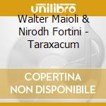 Walter Maioli & Nirodh Fortini - Taraxacum