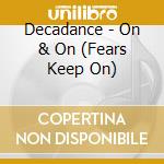 Decadance - On & On (Fears Keep On) cd musicale di Decadance