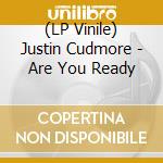 (LP Vinile) Justin Cudmore - Are You Ready lp vinile