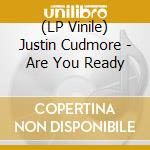(LP Vinile) Justin Cudmore - Are You Ready vinile