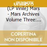 (LP Vinile) Mars - Mars Archives Volume Three: N.N. End lp vinile di Mars