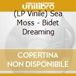(LP Vinile) Sea Moss - Bidet Dreaming vinile