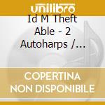 Id M Theft Able - 2 Autoharps / Snowmobile / Snowplows / Snowblower cd musicale di Id M Theft Able
