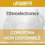 Ethnoelectronics cd musicale