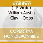 (LP Vinile) William Austin Clay - Oops vinile