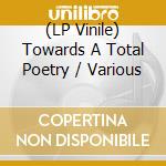 (LP Vinile) Towards A Total Poetry / Various lp vinile