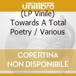 (LP Vinile) Towards A Total Poetry / Various vinile