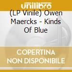 (LP Vinile) Owen Maercks - Kinds Of Blue vinile