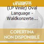 (LP Vinile) Oval Language - Waldkonzerte (2 Lp) lp vinile