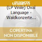 (LP Vinile) Oval Language - Waldkonzerte (2 Lp) vinile