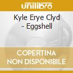 Kyle Erye Clyd - Eggshell cd