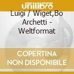 Luigi / Wiget,Bo Archetti - Weltformat cd