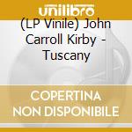 (LP Vinile) John Carroll Kirby - Tuscany vinile
