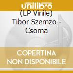 (LP Vinile) Tibor Szemzo - Csoma vinile