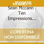 Sean Mccann - Ten Impressions For Piano & Strings cd musicale