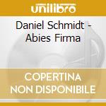 Daniel Schmidt - Abies Firma cd musicale