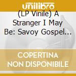 (LP Vinile) A Stranger I May Be: Savoy Gospel 1954-1966 / Various (2 Lp) vinile