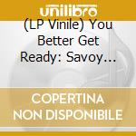 (LP Vinile) You Better Get Ready: Savoy Gospel 1978-1986 (2 Lp) / Various vinile