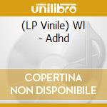 (LP Vinile) Wl - Adhd lp vinile