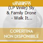 (LP Vinile) Sly & Family Drone - Walk It Dry lp vinile