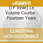 (LP Vinile) Le Volume Courbe - Fourteen Years vinile