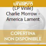 (LP Vinile) Charlie Morrow - America Lament vinile