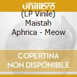 (LP Vinile) Maistah Aphrica - Meow lp vinile