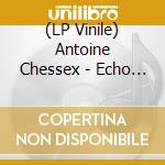 (LP Vinile) Antoine Chessex - Echo / Cide / Experience Of Limit vinile