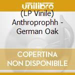 (LP Vinile) Anthroprophh - German Oak vinile
