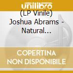 (LP Vinile) Joshua Abrams - Natural Information vinile