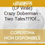 (LP Vinile) Crazy Doberman - Two Tales???Of Lost Witness Marks vinile
