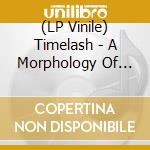 (LP Vinile) Timelash - A Morphology Of Wonders vinile