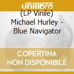 (LP Vinile) Michael Hurley - Blue Navigator vinile