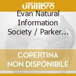 Evan Natural Information Society / Parker - Descension (Out Of Our Constrictions) cd
