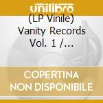 (LP Vinile) Vanity Records Vol. 1 / Various (Ltd Boxset) (5 Lp) vinile