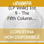 (LP Vinile) Ice 9 - The Fifth Column Years (2Lp) vinile