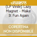 (LP Vinile) Lazy Magnet - Make It Fun Again vinile