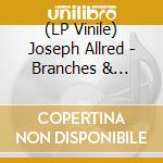 (LP Vinile) Joseph Allred - Branches & Leaves vinile