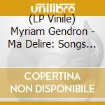 (LP Vinile) Myriam Gendron - Ma Delire: Songs Of Love Lost & Found (2 Lp) vinile