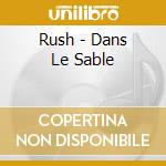 Rush - Dans Le Sable cd