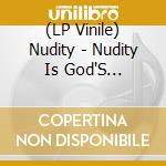 (LP Vinile) Nudity - Nudity Is God'S Creation (2 Lp) lp vinile