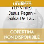 (LP Vinile) Jesus Pagan - Salsa De La Mata: From The Roots lp vinile