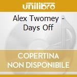 Alex Twomey - Days Off cd musicale