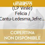 (LP Vinile) Felicia / Cantu-Ledesma,Jefre Atkinson - Un Hiver En Plein Ete vinile