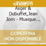 Asger & Dubuffet,Jean Jorn - Musique Phenomenale (2 Cd) cd